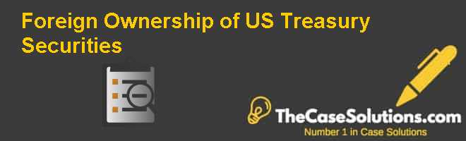 Foreign Ownership of U.S. Treasury Securities Case Solution